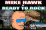 MIKE HAWK IS READY TO ROCK