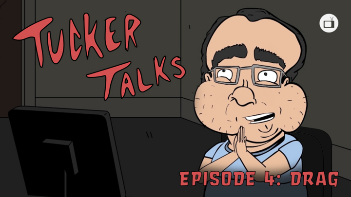 Tucker Talks - Drag (Episode 4)