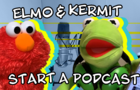 Elmo &amp; Kermit Start a Podcast