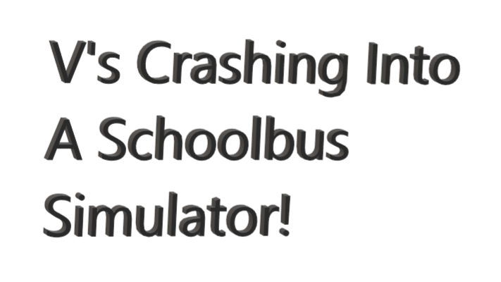 V's Crashing Into A Schoolbus Simulator