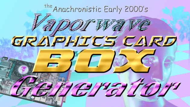 The Anachronistic Early 2000's Vaporwave Graphics Card Box Generator