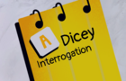 A Dicey Interrogation