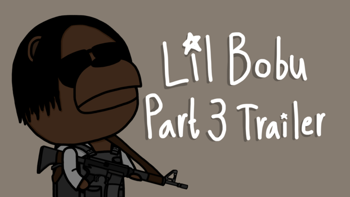 Lil Bobu Part 3 Trailer
