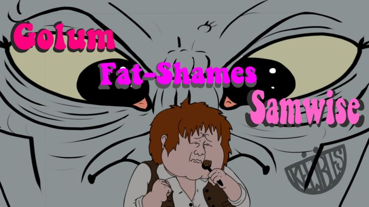 Golum Fat-Shames Samwise