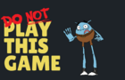 Do Not Play This Game!