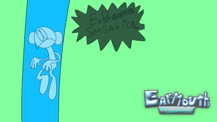 Earmouth: Next generation episode 2 - Experimentation sensation!