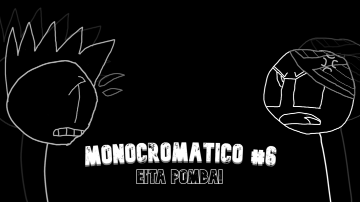 EITA POMBA! - Monocromático #6