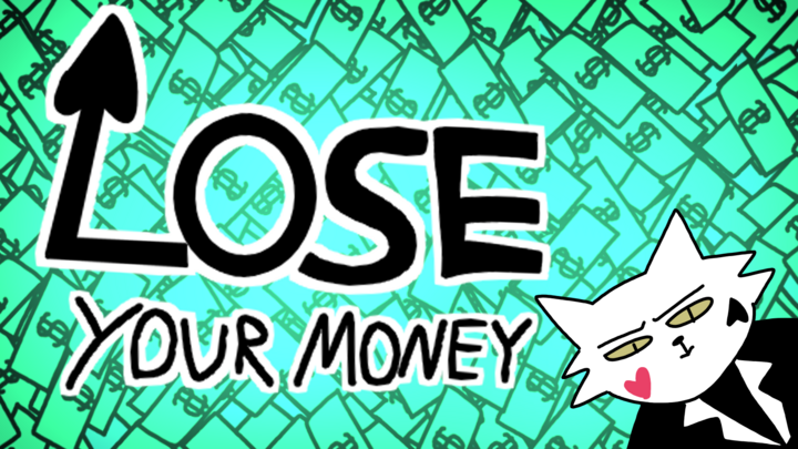 Lose Your Money!