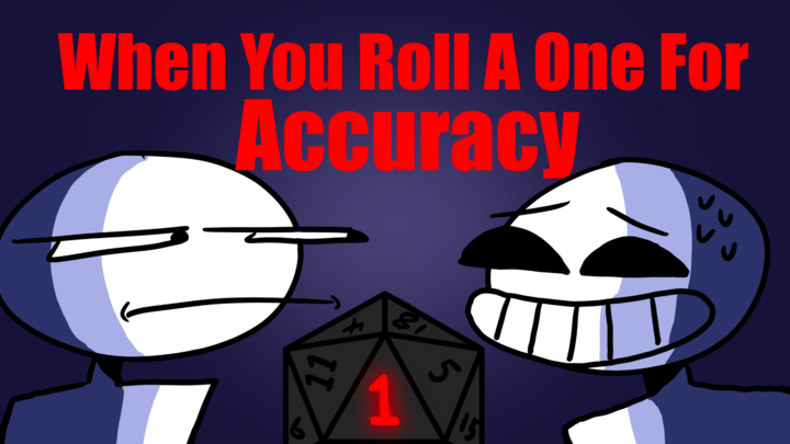 When You Roll a 1 for Accuracy