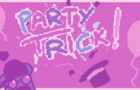 Party Trick!