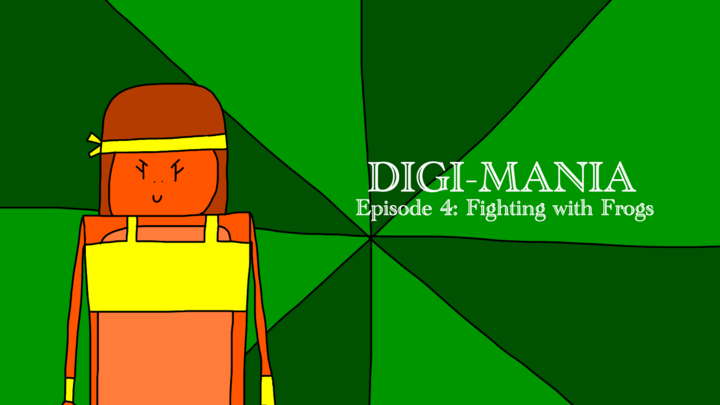 Digi-Mania Episode 4: Fighting with Frogs