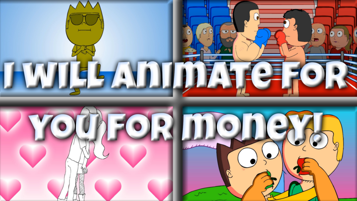 I WILL ANIMATE FOR YOU FOR MONEY!