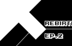 rebirth ep.2
