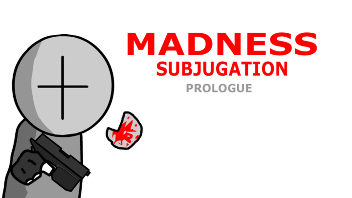 Madness Subjugation Prologue