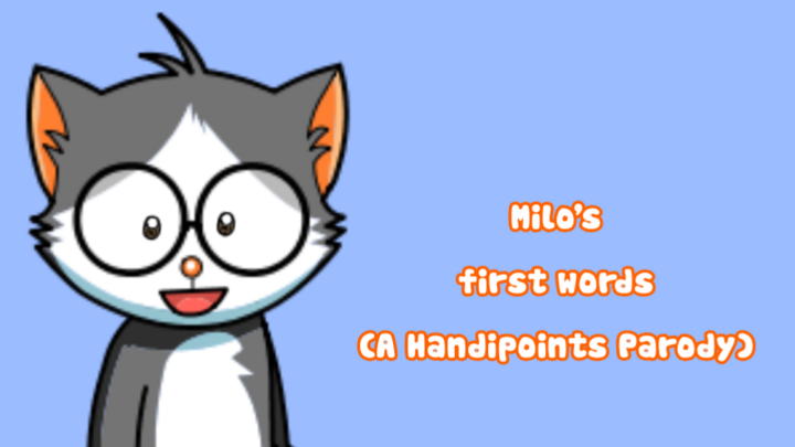 Milo's first words (A Handipoints Parody)