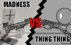 MADNESS VS THING THING: DUEL