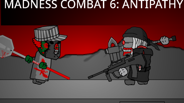Madness Combat 6: Antipathy 