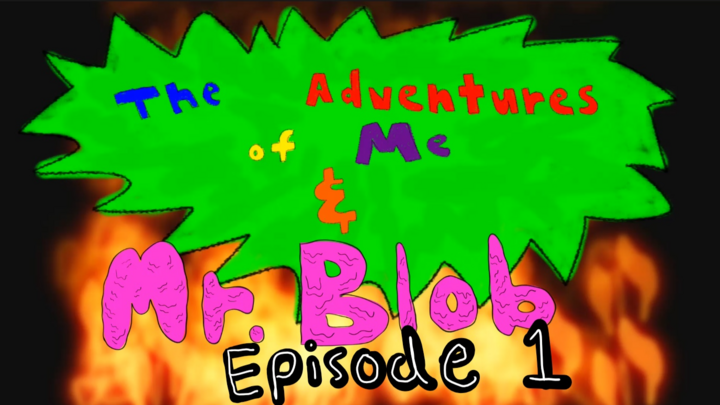 The Adventures of Me and Mr. Blob