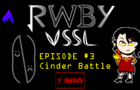 RWBY: VSSL - Pacifist - episode 3: Cinder Battle