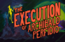 The Execution of Archibald Perfidio