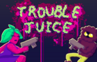 TROUBLE JUICE Demo