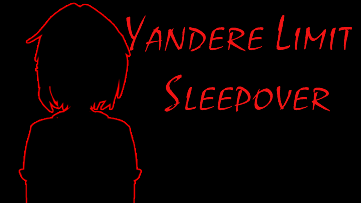 Yandere Limit Sleepover