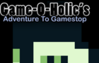Game-O-Holic's Adventure To Gamestop
