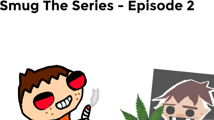 Smug The Series Episode - Episode 2: Weed