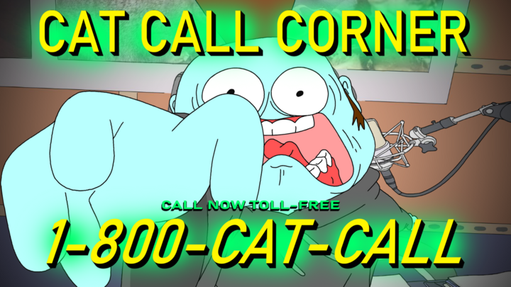 Cat Call Corner (CALL NOW)