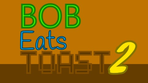 Bob Eats Toast 2