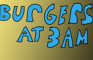 Burgers at 3am