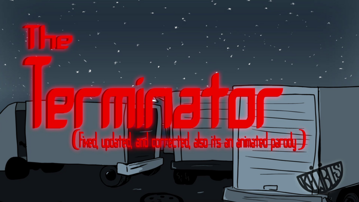 The Terminator (fixed, updated, and corrected, also its an animated parody)
