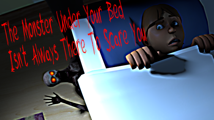 CreepyPasta: The Monster Under your Bed Isn't always there to Scare you