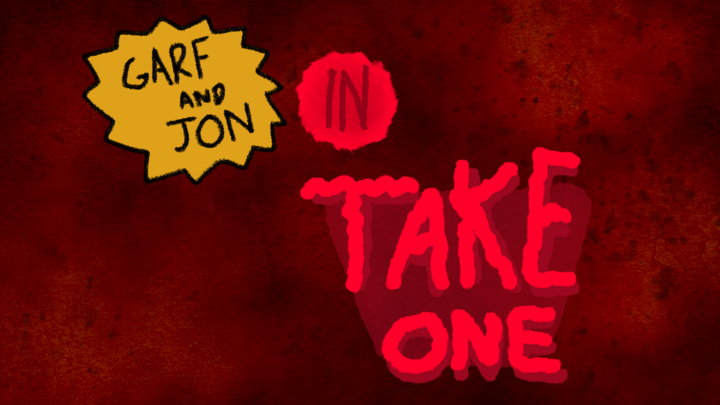 Garf & Jon in: "Take One"