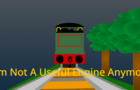 I'm Not A Useful Engine Anymore