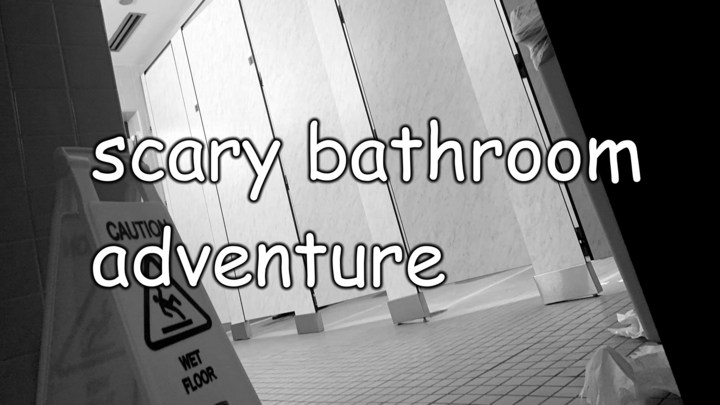 scary bathroom adventure