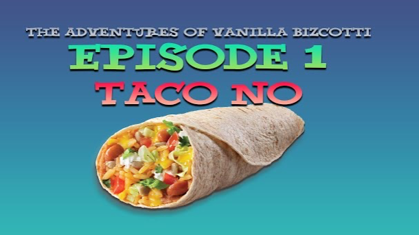 The Adventures of Vanilla Bizcotti - Episode 1. Taco No