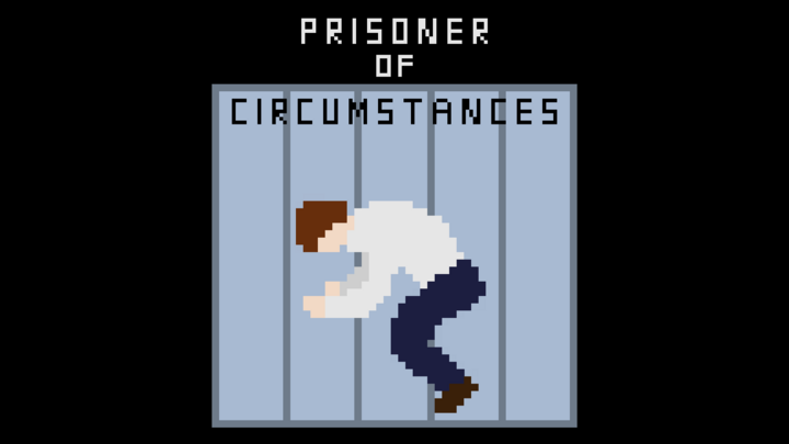 Prisoner of circumstances