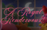 A Royal Rendezvous!