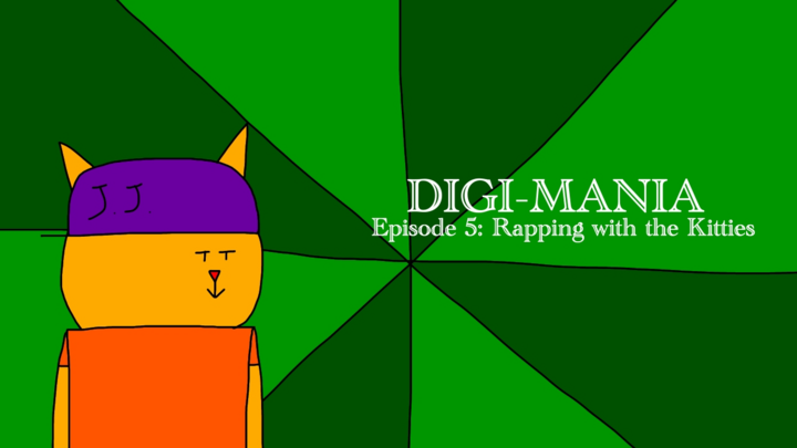 Digi-Mania Episode 5: Rapping with the Kitties