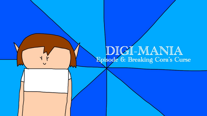 Digi-Mania Episode 6: Breaking Cora’s Curse