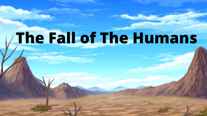 The Fall of The Humans