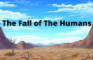 The Fall of The Humans