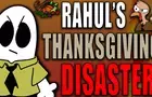 RAHUL'S THANKSGIVING DISASTER