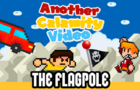 Another Calamity Video: The Flagpole