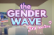 the GENDER WAVE: First reaction &lt;3