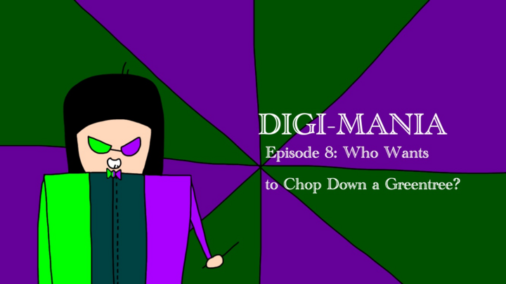 Digi-Mania Episode 8: Who Wants to Chop Down a Greentree?