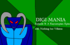 Digi-Mania Episode 9: A Kaynatopian Episode with Nothing but Villains