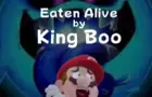 Eaten Alive by King Boo