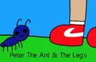 Peter The Ant &amp;amp; The Legs